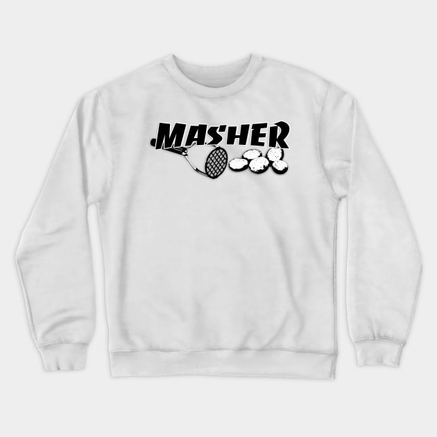 Masher - Be the Ultimate Potato Masher You Are Crewneck Sweatshirt by Xanderlee7